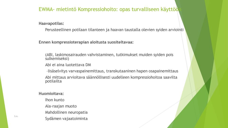 sulkemiseksi) Abi ei aina luotettava DM lisäselvitys varvaspainemittaus, transkutaaninen hapen osapainemittaus Abi mittaus arvioitava