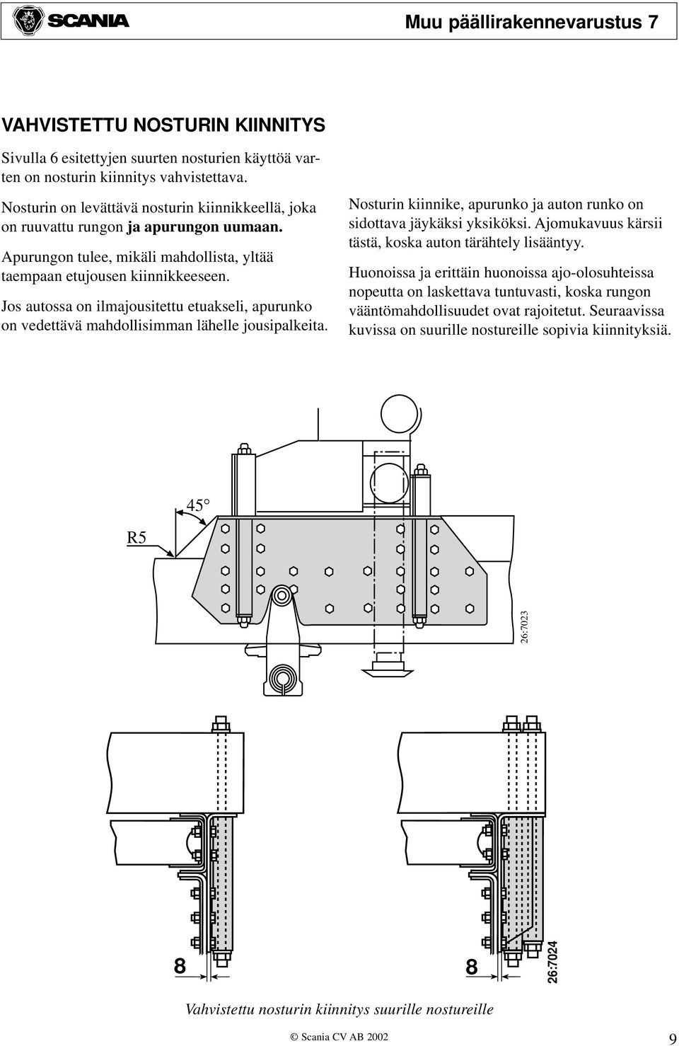 Jos autossa on ilmajousitettu etuakseli, apurunko on vedettävä mahdollisimman lähelle jousipalkeita. Nosturin kiinnike, apurunko ja auton runko on sidottava jäykäksi yksiköksi.