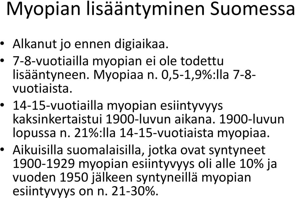 14-15-vuotiailla myopian esiintyvyys kaksinkertaistui 1900-luvun aikana. 1900-luvun lopussa n.