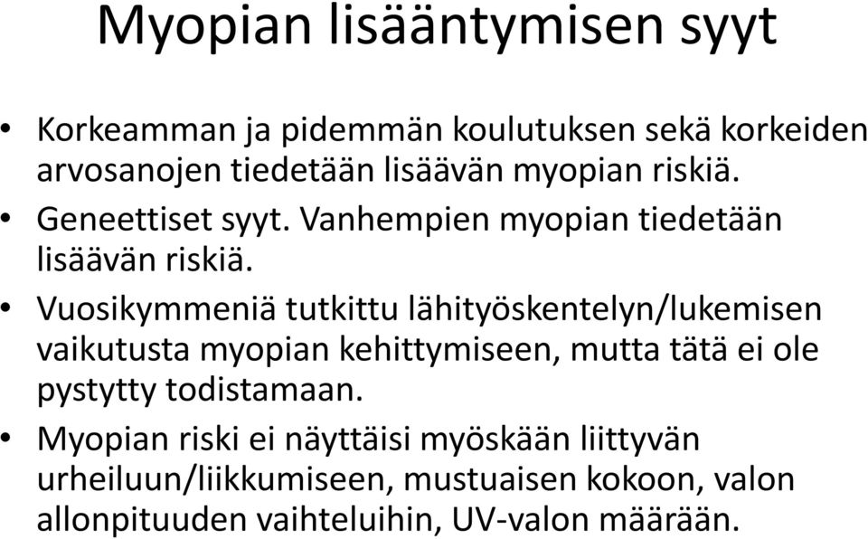 Vuosikymmeniä tutkittu lähityöskentelyn/lukemisen vaikutusta myopian kehittymiseen, mutta tätä ei ole pystytty