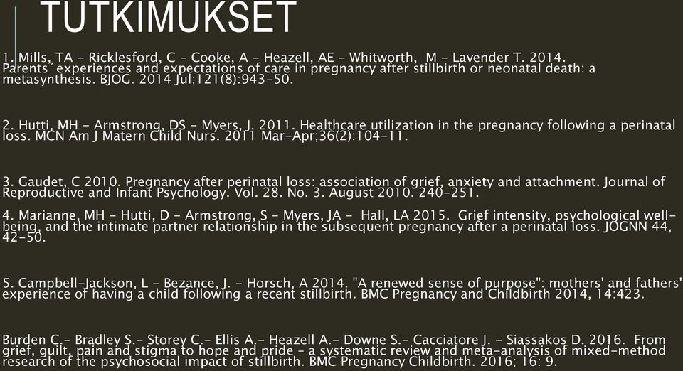 Healthcare utilization in the pregnancy following a perinatal loss. MCN Am J Matern Child Nurs. 2011 Mar-Apr;36(2):104-11. 3. Gaudet, C 2010.