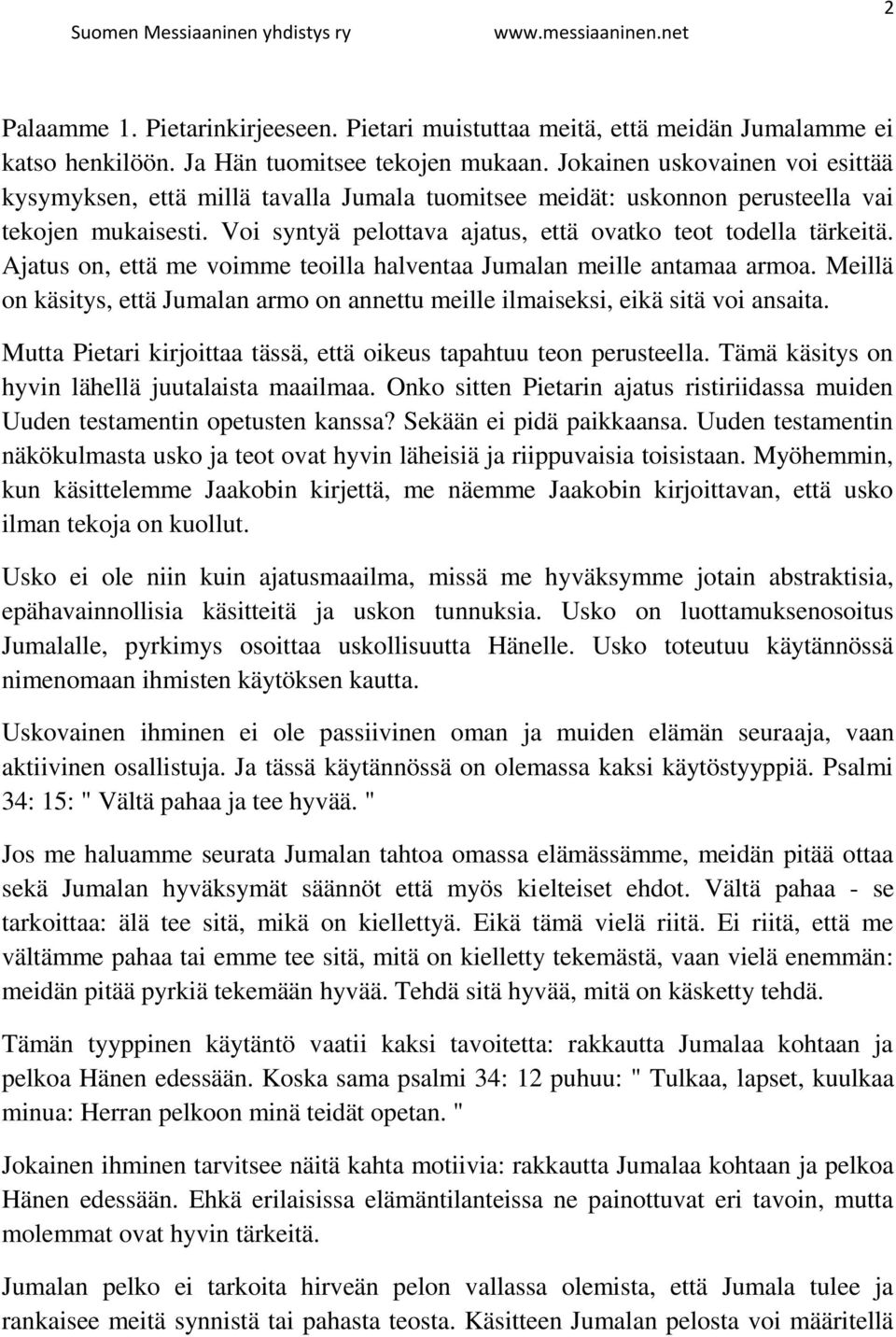 Ajatus on, että me voimme teoilla halventaa Jumalan meille antamaa armoa. Meillä on käsitys, että Jumalan armo on annettu meille ilmaiseksi, eikä sitä voi ansaita.