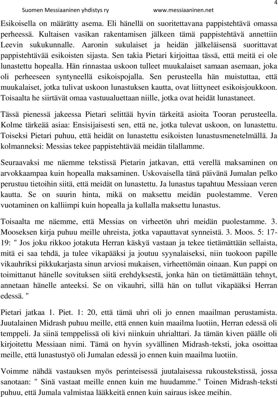 Hän rinnastaa uskoon tulleet muukalaiset samaan asemaan, joka oli perheeseen syntyneellä esikoispojalla.