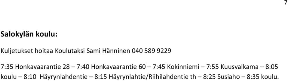 Honkavaarantie 60 7:45 Kokinniemi 7:55 Kuusvalkama 8:05 koulu