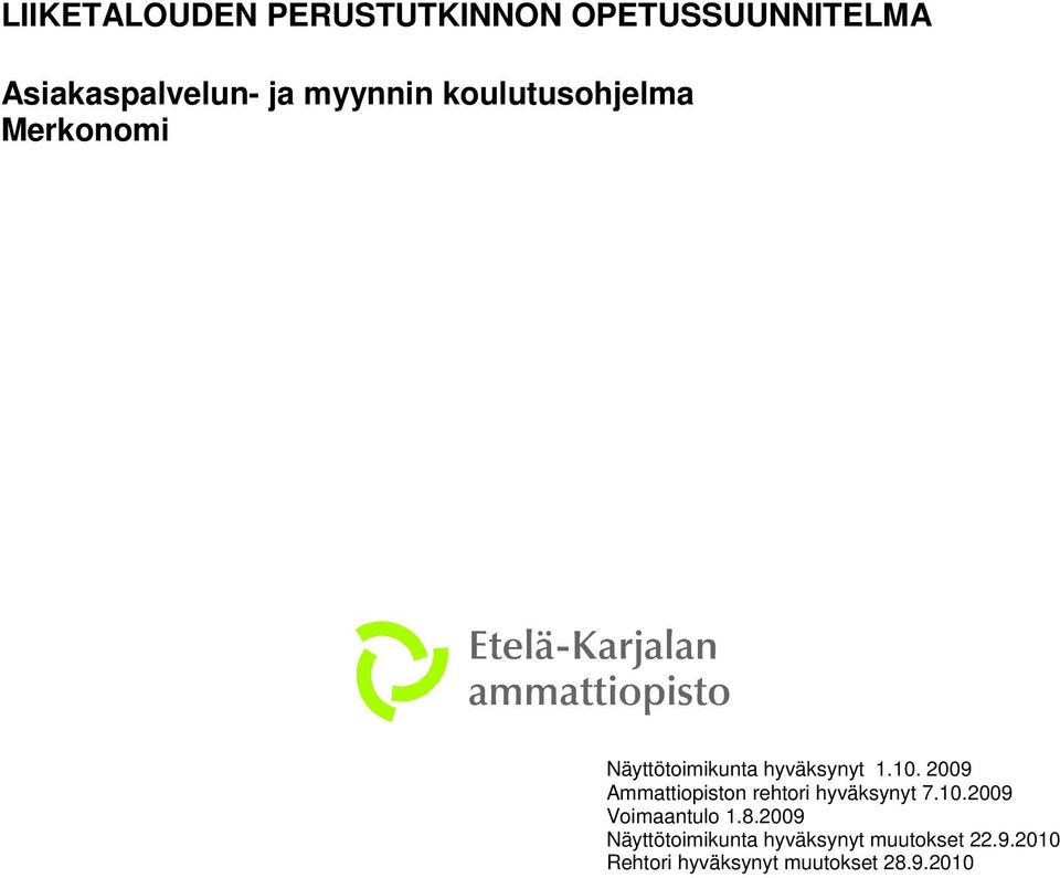 2009 Ammattiopiston rehtori hyväksynyt 7.10.2009 Voimaantulo 1.8.