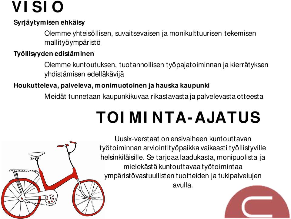 tunnetaan kaupunkikuvaa rikastavasta ja palvelevasta otteesta TOIMINTA-AJATUS Uusix-verstaat on ensivaiheen kuntouttavan työtoiminnan arviointityöpaikka