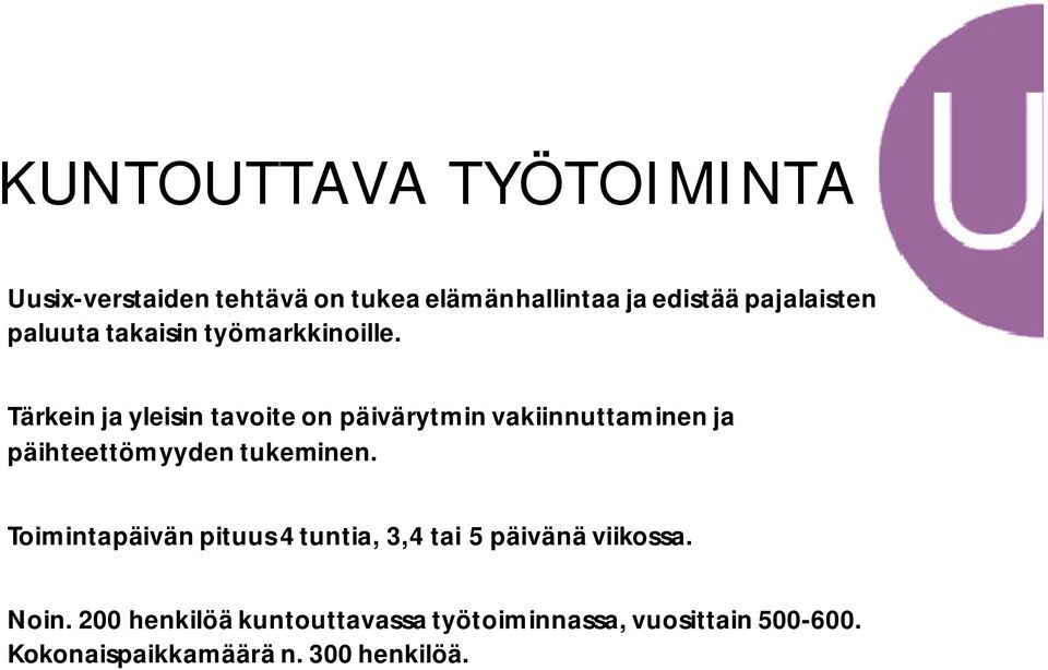 Tärkein ja yleisin tavoite on päivärytmin vakiinnuttaminen ja päihteettömyyden tukeminen.