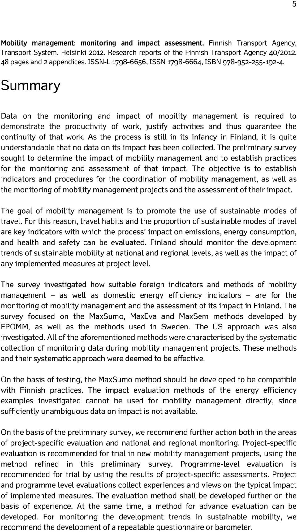 Summary Data on the monitoring and impact of mobility management is required to demonstrate the productivity of work, justify activities and thus guarantee the continuity of that work.