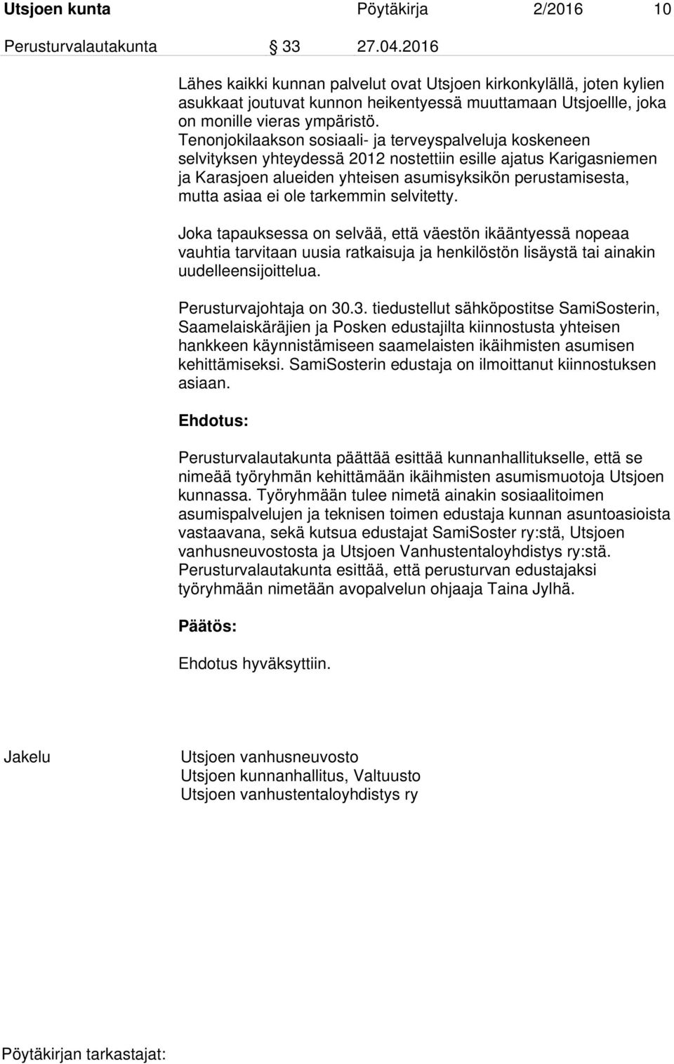 Tenonjokilaakson sosiaali- ja terveyspalveluja koskeneen selvityksen yhteydessä 2012 nostettiin esille ajatus Karigasniemen ja Karasjoen alueiden yhteisen asumisyksikön perustamisesta, mutta asiaa ei
