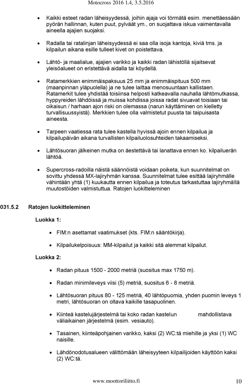 Lähtö- ja maalialue, ajajien varikko ja kaikki radan lähistöllä sijaitsevat yleisöalueet on eristettävä aidalla tai köydellä.