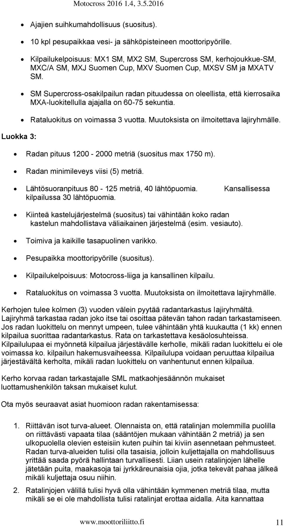 SM Supercross-osakilpailun radan pituudessa on oleellista, että kierrosaika MXA-luokitellulla ajajalla on 60-75 sekuntia. Rataluokitus on voimassa 3 vuotta. Muutoksista on ilmoitettava lajiryhmälle.