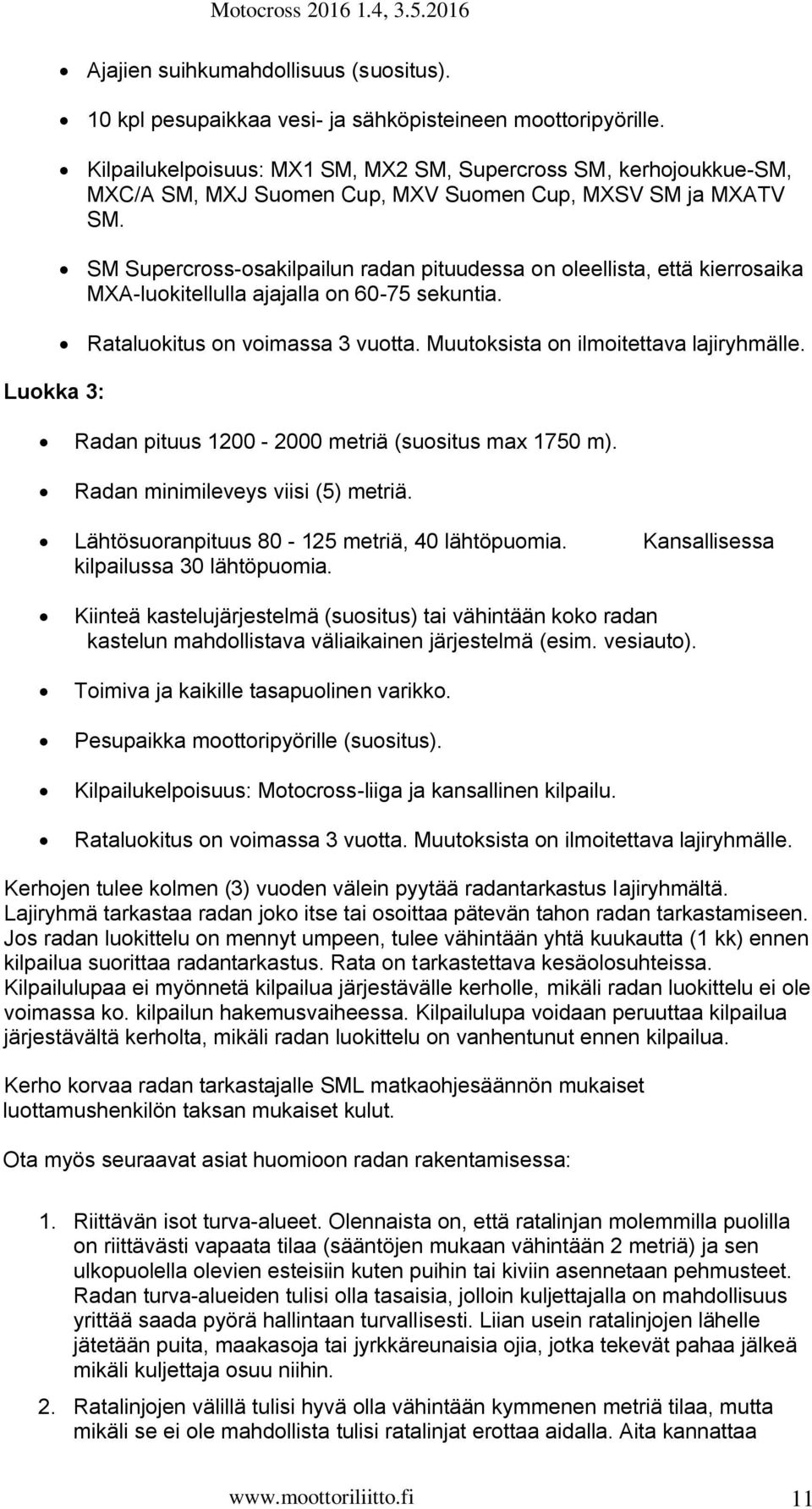 SM Supercross-osakilpailun radan pituudessa on oleellista, että kierrosaika MXA-luokitellulla ajajalla on 60-75 sekuntia. Rataluokitus on voimassa 3 vuotta. Muutoksista on ilmoitettava lajiryhmälle.