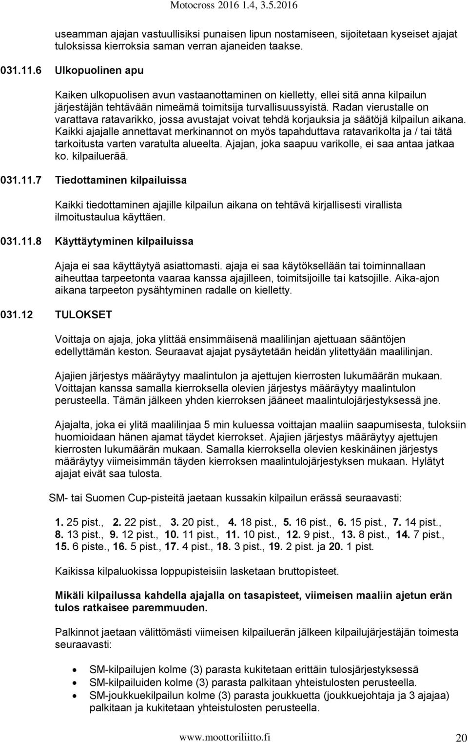 Radan vierustalle on varattava ratavarikko, jossa avustajat voivat tehdä korjauksia ja säätöjä kilpailun aikana.