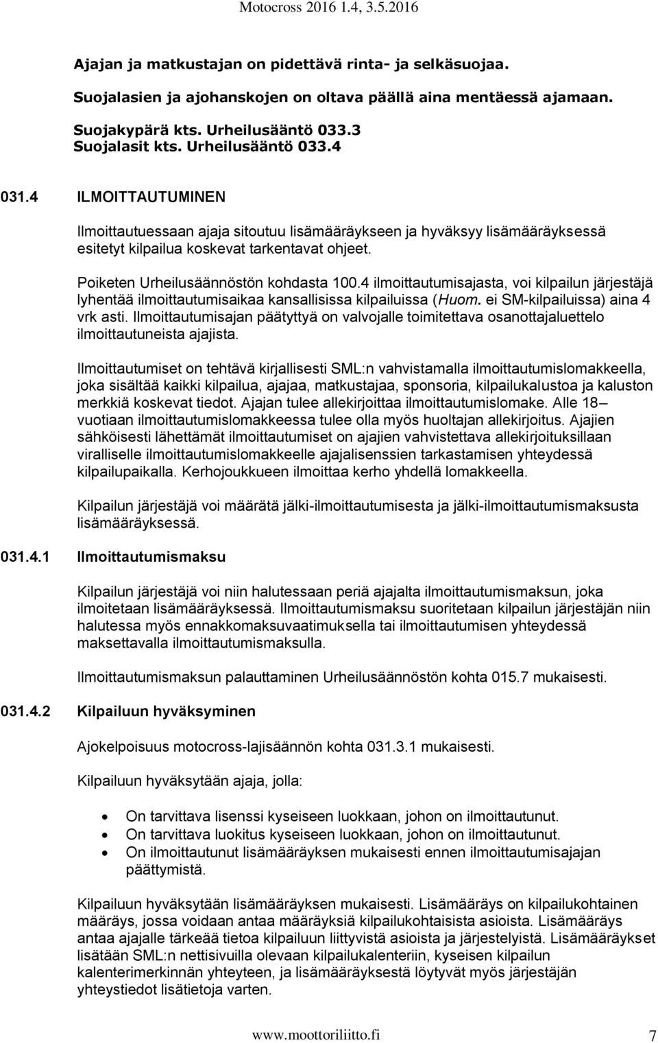 4 ilmoittautumisajasta, voi kilpailun järjestäjä lyhentää ilmoittautumisaikaa kansallisissa kilpailuissa (Huom. ei SM-kilpailuissa) aina 4 vrk asti.