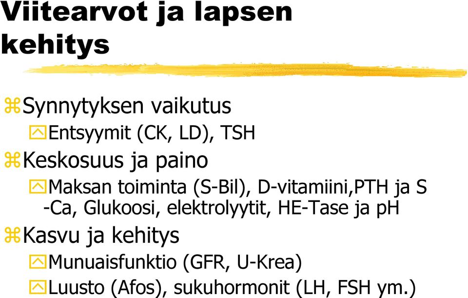 D-vitamiini,PTH ja S -Ca, Glukoosi, elektrolyytit, HE-Tase ja ph