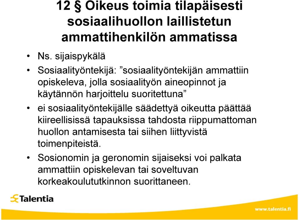 harjoittelu suoritettuna ei sosiaalityöntekijälle säädettyä oikeutta päättää kiireellisissä tapauksissa tahdosta riippumattoman