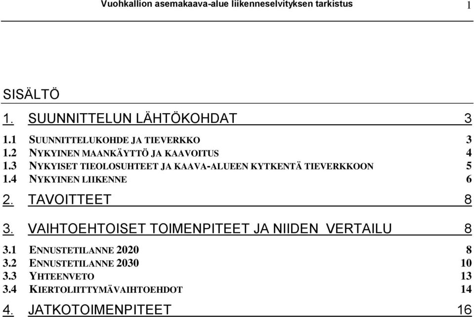 3 NYKYISET TIEOLOSUHTEET J K-LUEEN KYTKENTÄ TIEERKKOON 5 1.4 NYKYINEN LIIKENNE 6 2. TOITTEET 8 3.