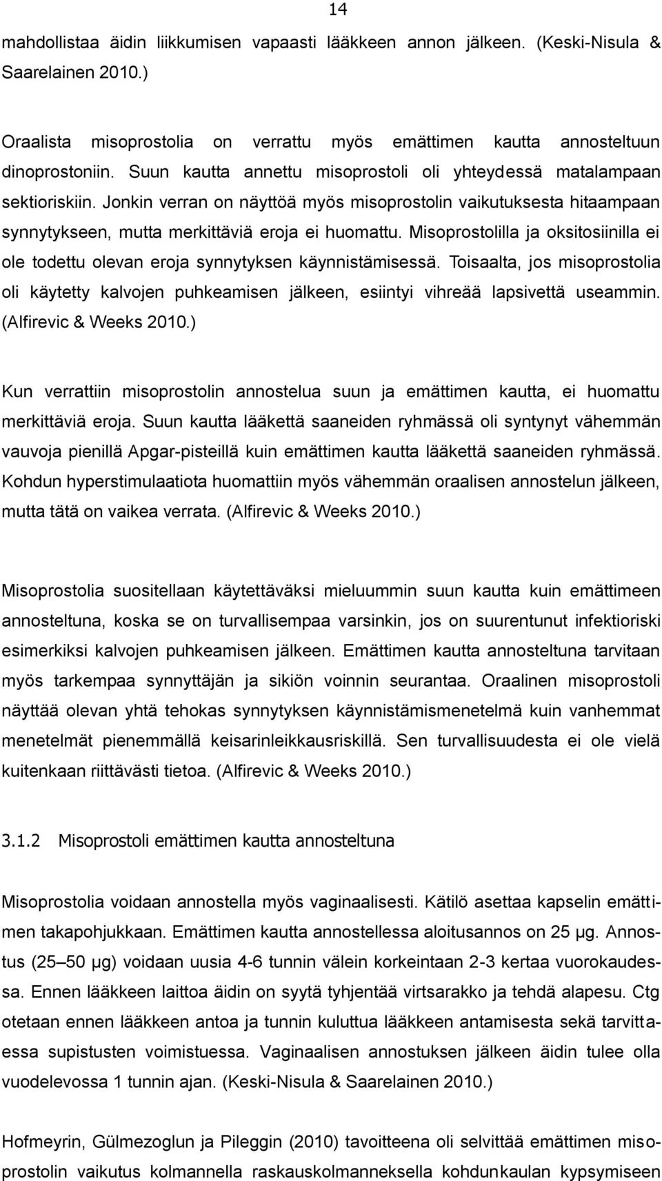 Misoprostolilla ja oksitosiinilla ei ole todettu olevan eroja synnytyksen käynnistämisessä.