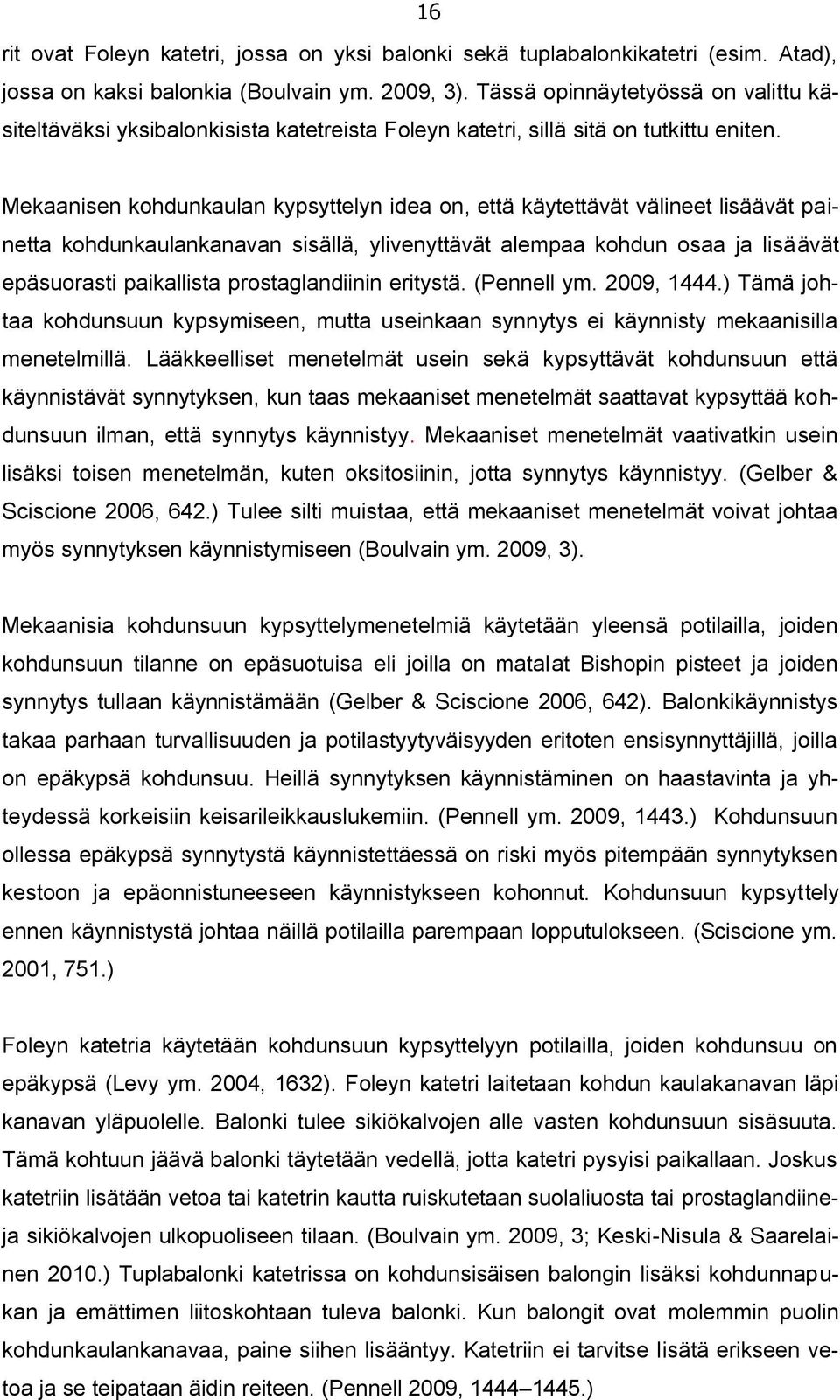 Mekaanisen kohdunkaulan kypsyttelyn idea on, että käytettävät välineet lisäävät painetta kohdunkaulankanavan sisällä, ylivenyttävät alempaa kohdun osaa ja lisäävät epäsuorasti paikallista