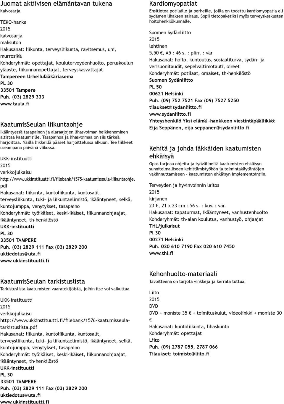 terveyskasvattajat Tampereen Urheilulääkäriasema PL 30 33501 Tampere Puh. (03) 2829 333 www.taula.