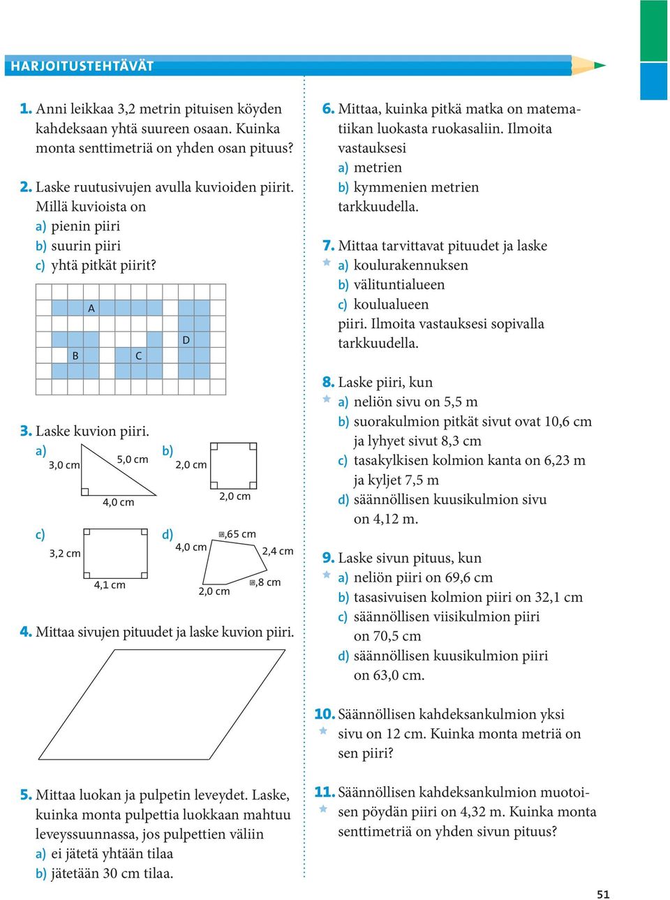 Mittaa, kuinka pitkä matka on matematiikan luokasta ruokasaliin. Ilmoita vastauksesi a) metrien b) kymmenien metrien tarkkuudella. 7.