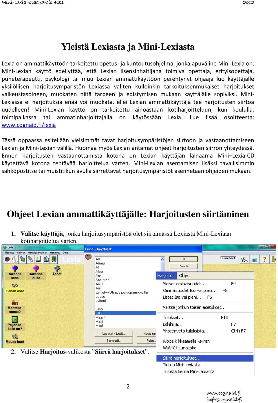 yksilöllisen harjoitusympäristön Lexiassa valiten kulloinkin tarkoituksenmukaiset harjoitukset vaikeustasoineen, muokaten niitä tarpeen ja edistymisen mukaan käyttäjälle sopiviksi.