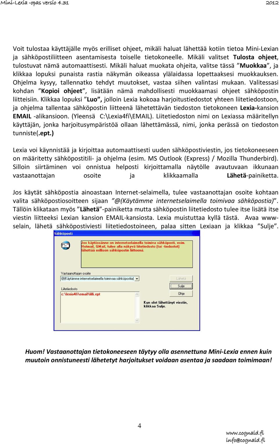 Mikäli haluat muokata ohjeita, valitse tässä Muokkaa, ja klikkaa lopuksi punaista rastia näkymän oikeassa ylälaidassa lopettaaksesi muokkauksen.