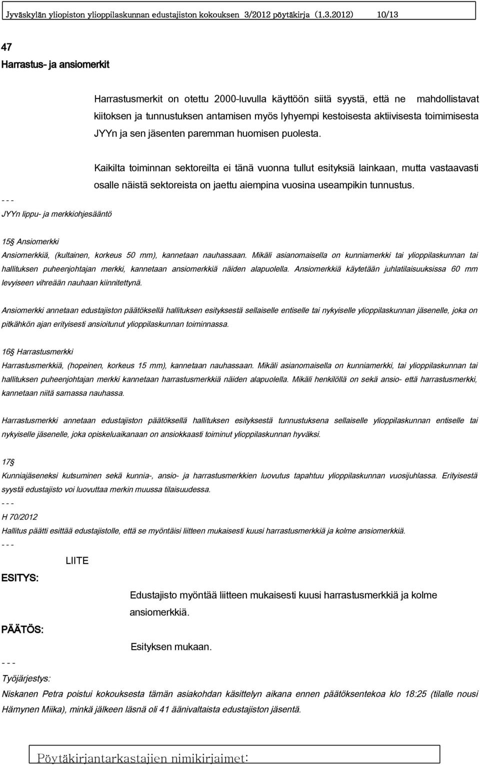 2012) 10/13 47 Harrastus- ja ansiomerkit Harrastusmerkit on otettu 2000-luvulla käyttöön siitä syystä, että ne mahdollistavat kiitoksen ja tunnustuksen antamisen myös lyhyempi kestoisesta