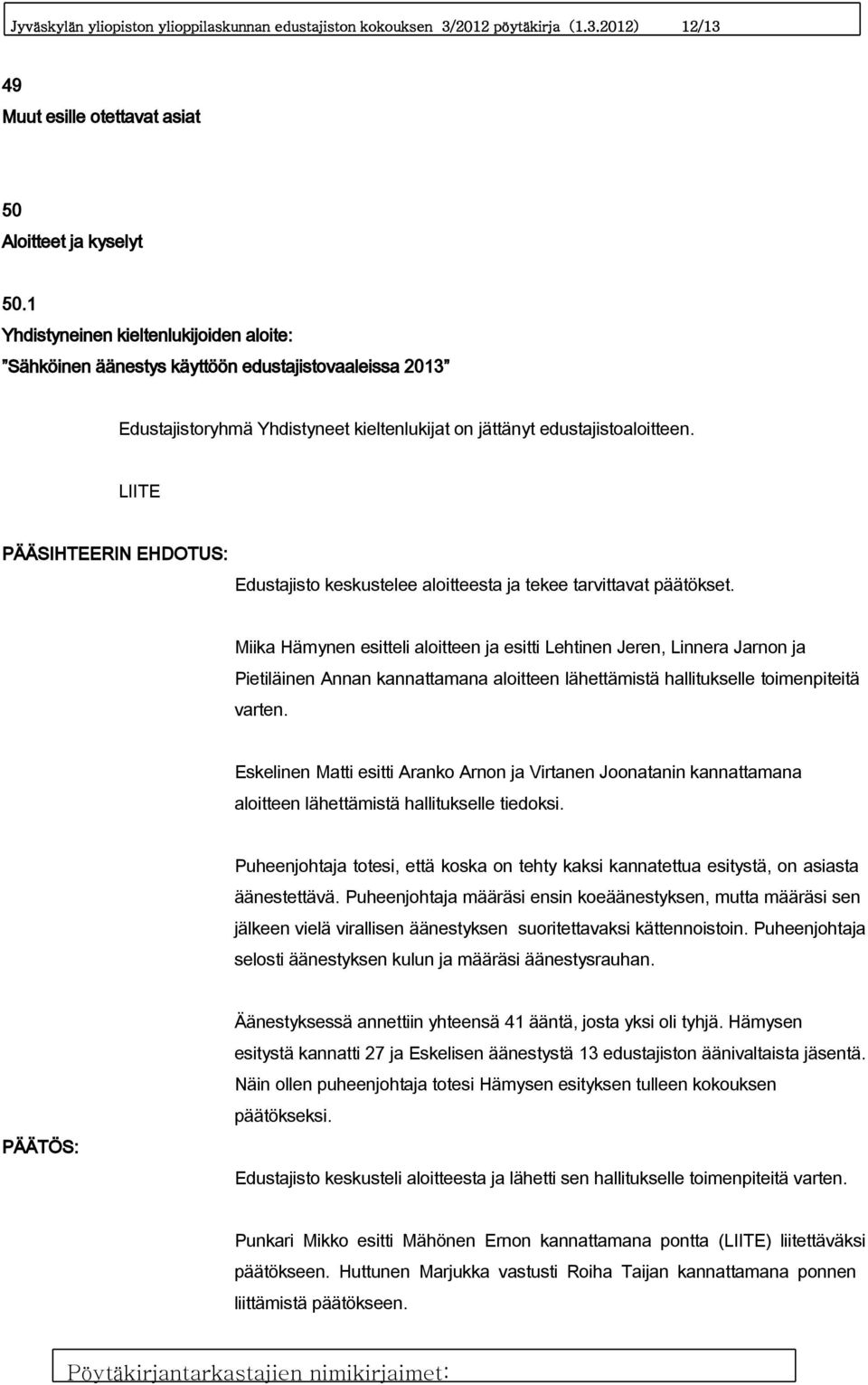 LIITE PÄÄSIHTEERIN EHDOTUS: Edustajisto keskustelee aloitteesta ja tekee tarvittavat päätökset.