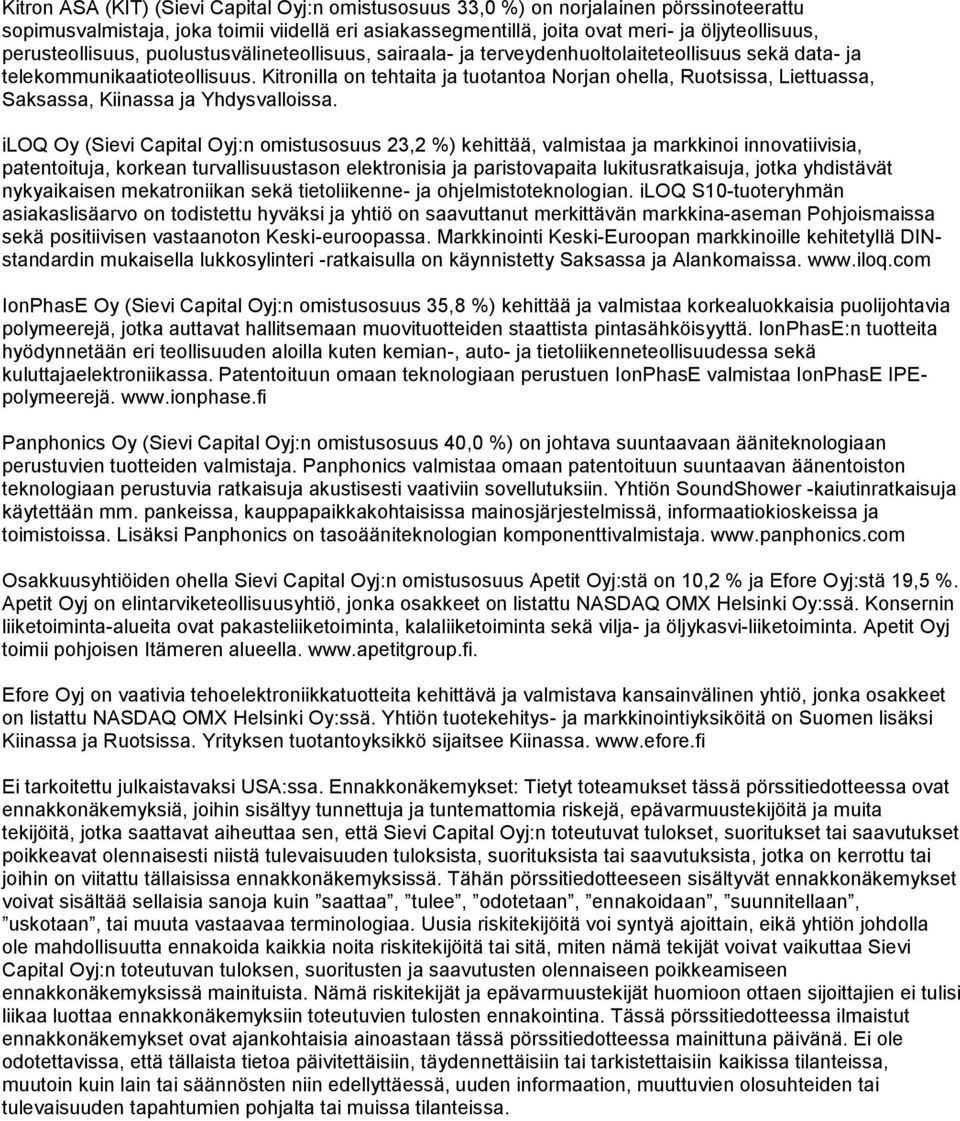 Kitronilla on tehtaita ja tuotantoa Norjan ohella, Ruotsissa, Liettuassa, Saksassa, Kiinassa ja Yhdysvalloissa.