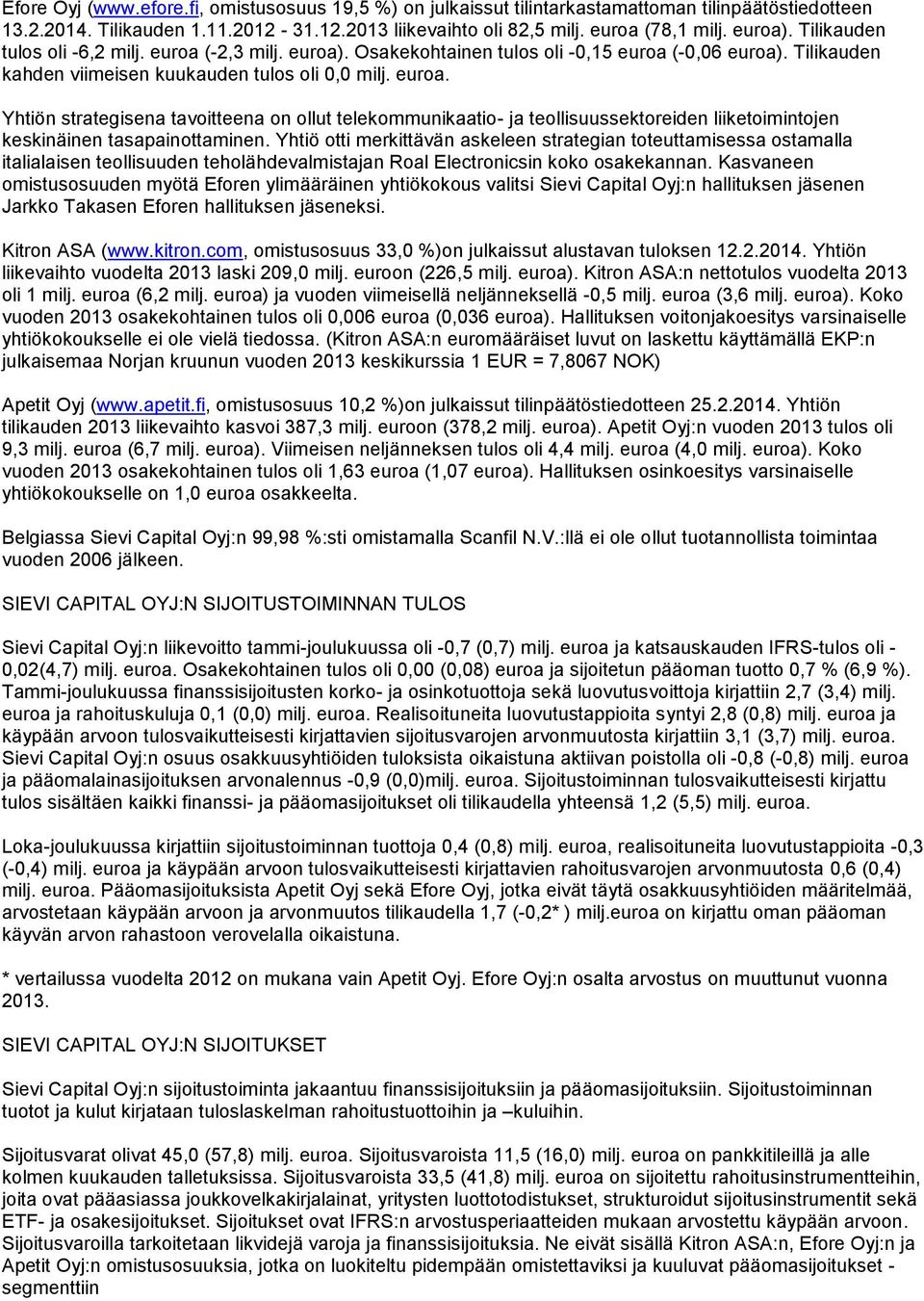 Yhtiön strategisena tavoitteena on ollut telekommunikaatio- ja teollisuussektoreiden liiketoimintojen keskinäinen tasapainottaminen.