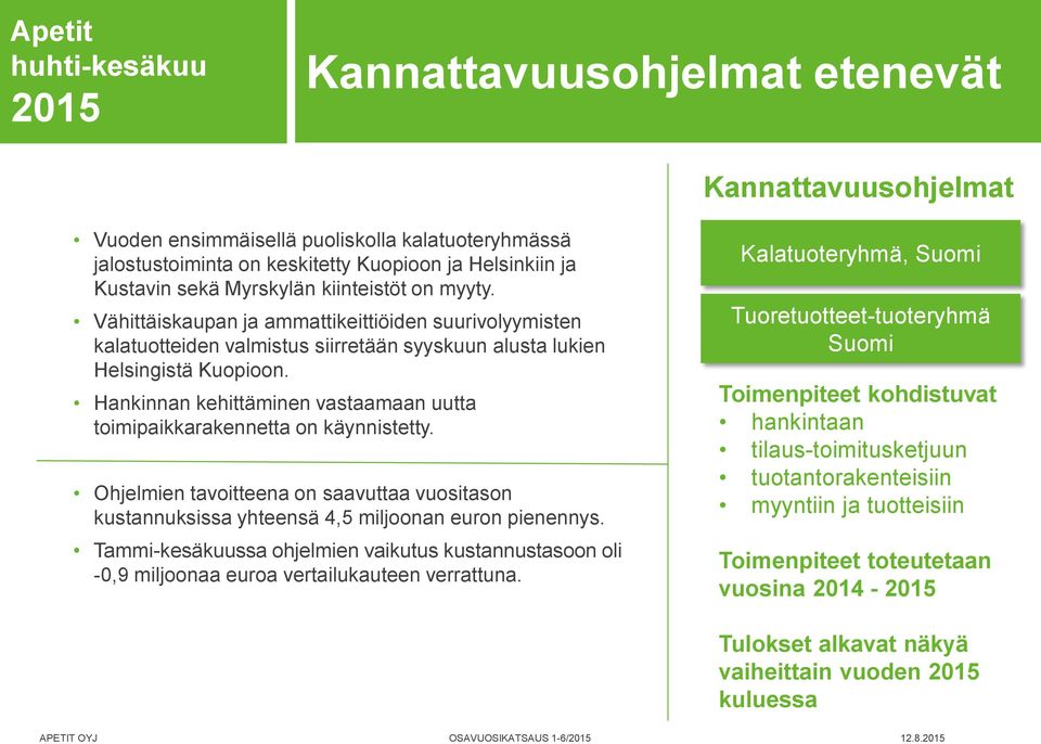 Vähittäiskaupan ja ammattikeittiöiden suurivolyymisten kalatuotteiden valmistus siirretään syyskuun alusta lukien Helsingistä Kuopioon.
