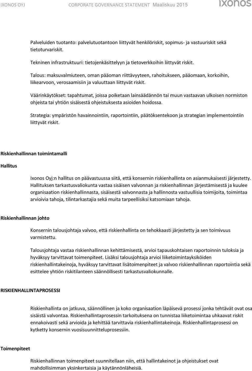 Väärinkäytökset: tapahtumat, joissa poiketaan lainsäädännön tai muun vastaavan ulkoisen normiston ohjeista tai yhtiön sisäisestä ohjeistuksesta asioiden hoidossa.