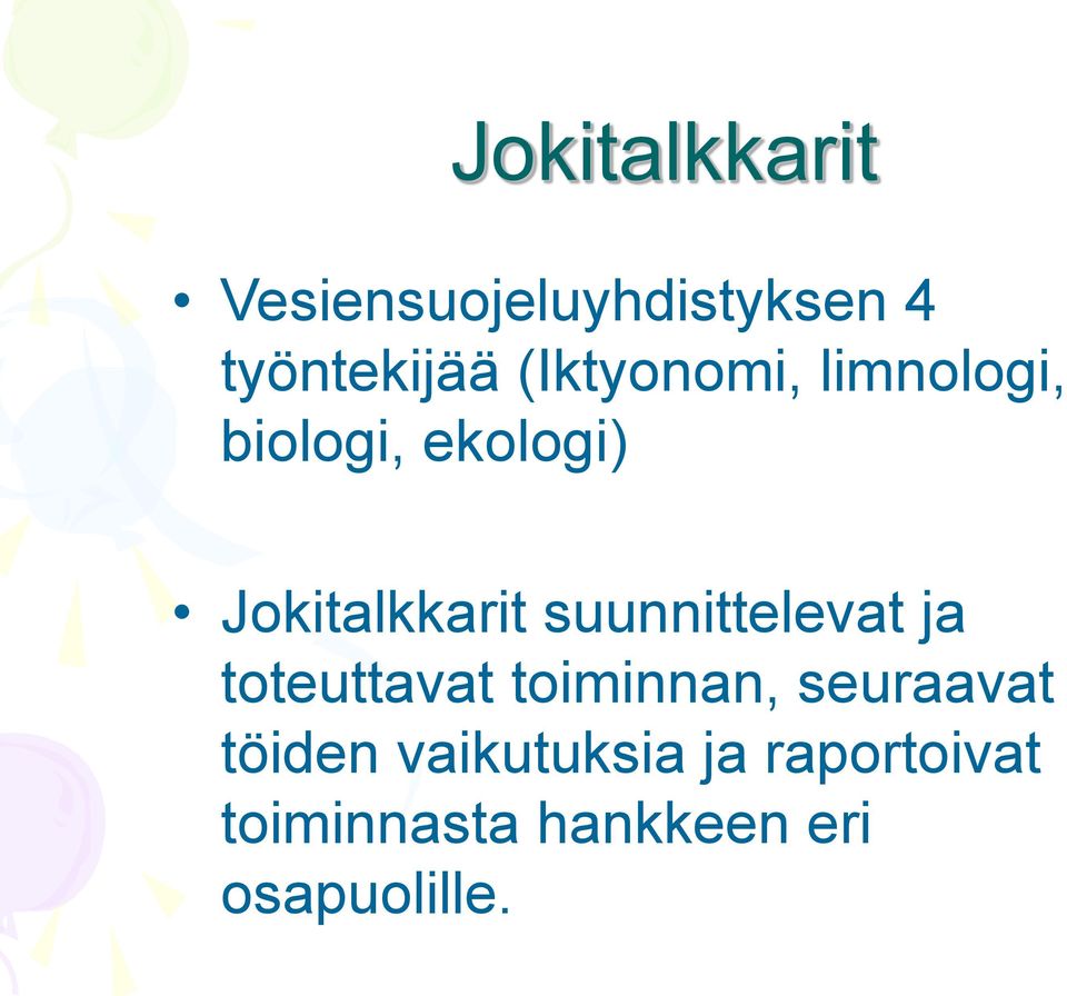 suunnittelevat ja toteuttavat toiminnan, seuraavat töiden