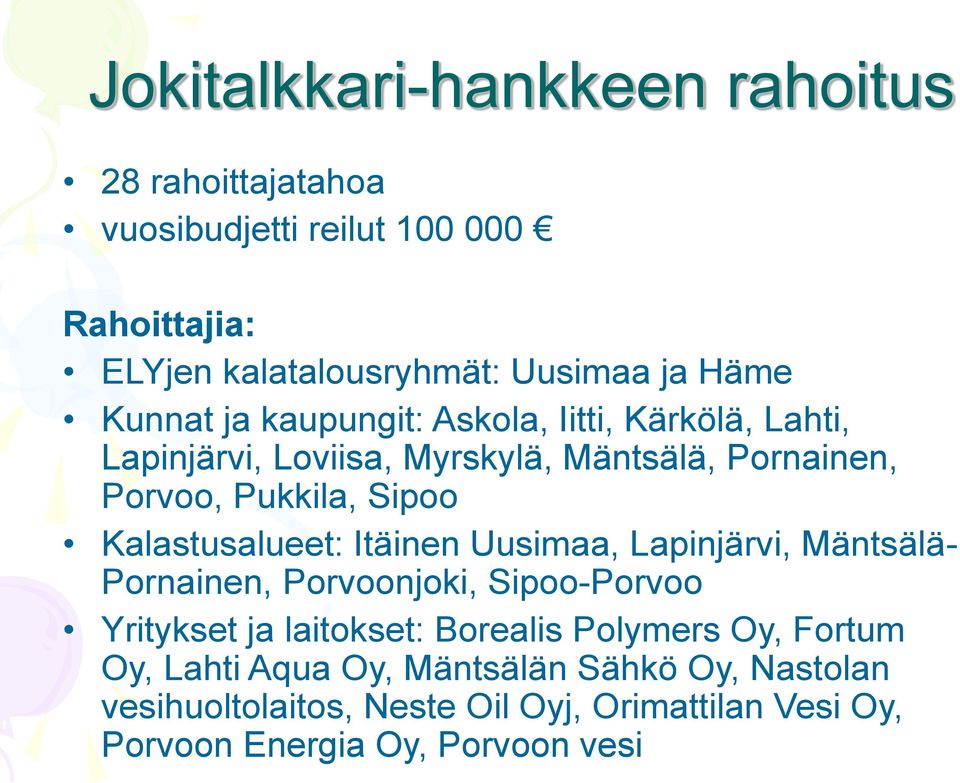 Kalastusalueet: Itäinen Uusimaa, Lapinjärvi, Mäntsälä- Pornainen, Porvoonjoki, Sipoo-Porvoo Yritykset ja laitokset: Borealis Polymers