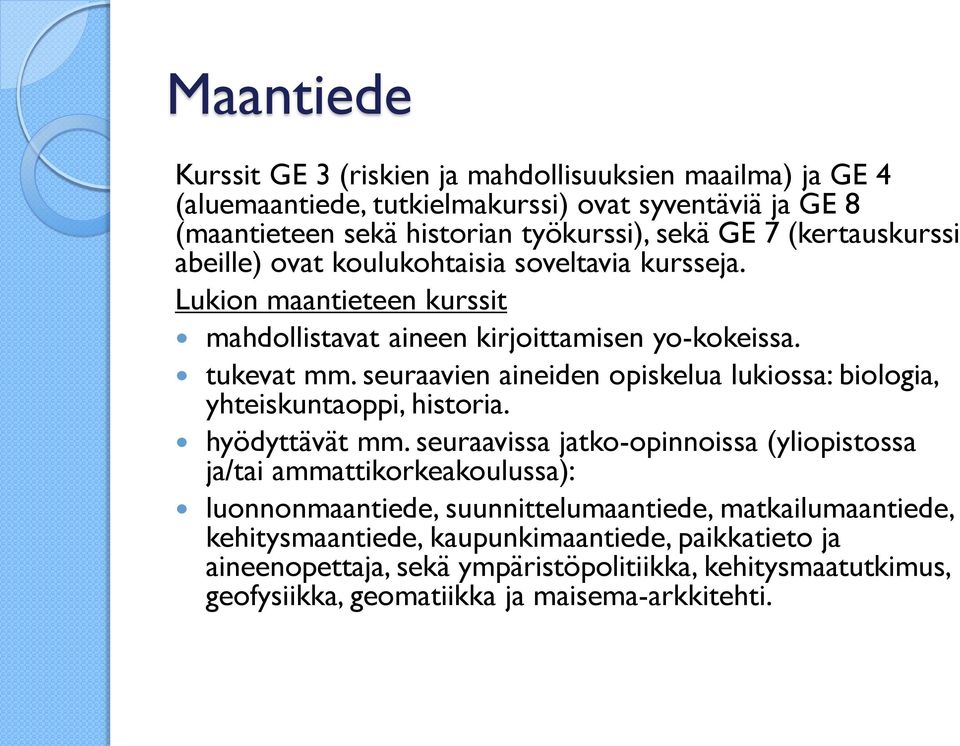 seuraavien aineiden opiskelua lukiossa: biologia, yhteiskuntaoppi, historia. hyödyttävät mm.