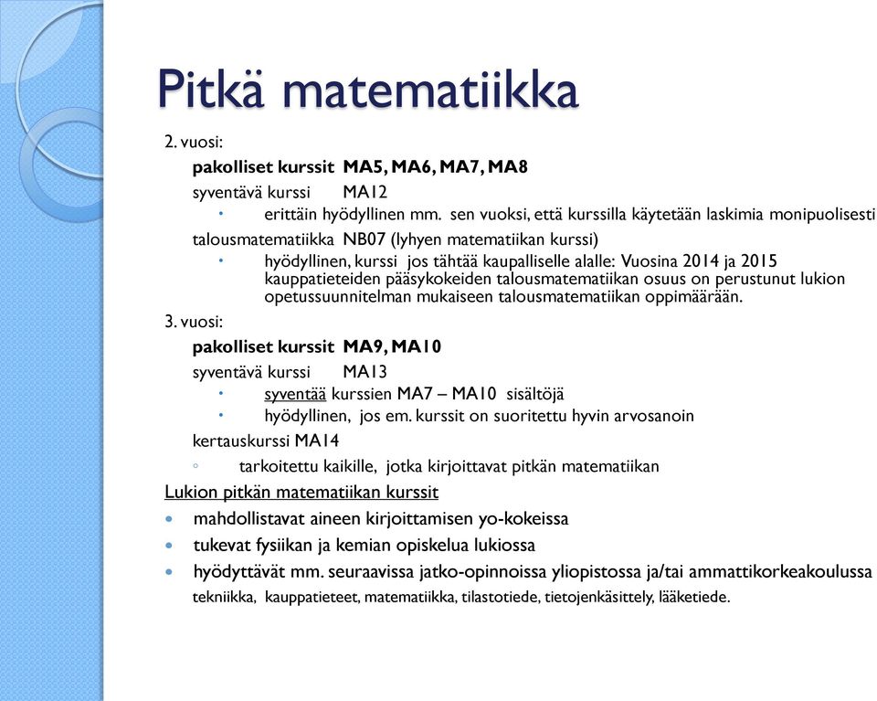 kauppatieteiden pääsykokeiden talousmatematiikan osuus on perustunut lukion opetussuunnitelman mukaiseen talousmatematiikan oppimäärään. 3.