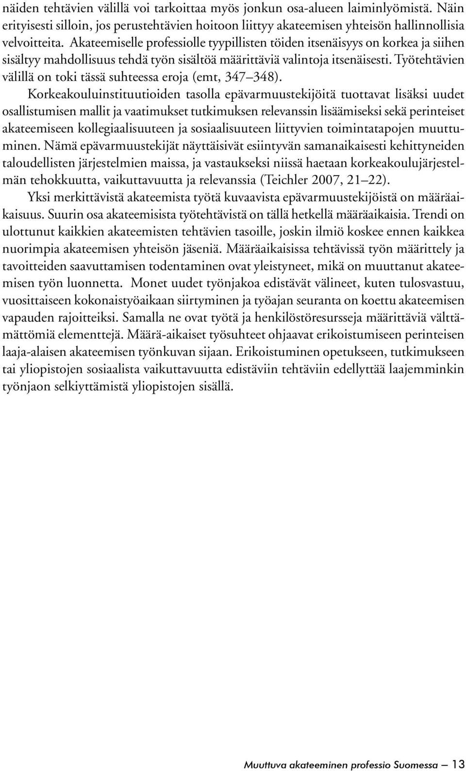 Työtehtävien välillä on toki tässä suhteessa eroja (emt, 347 348).