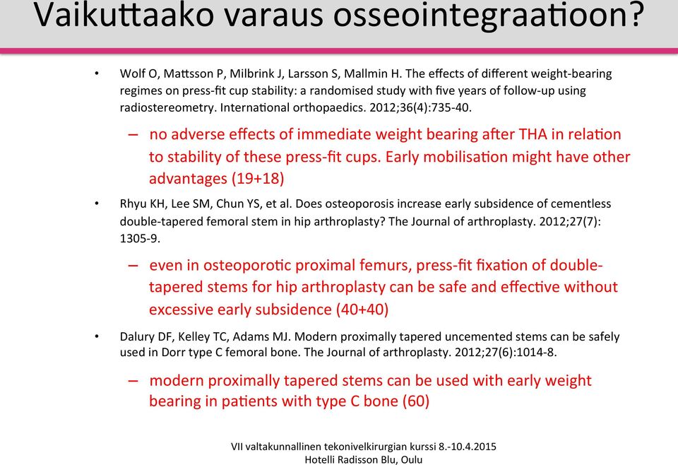 no adverse effects of immediate weight bearing aker THA in rela[on to stability of these press- fit cups. Early mobilisa[on might have other advantages (19+18) Rhyu KH, Lee SM, Chun YS, et al.