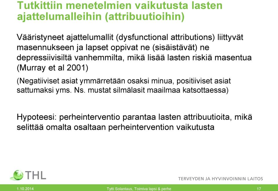 (Negatiiviset asiat ymmärretään osaksi minua, positiiviset asiat sattumaksi yms. Ns.