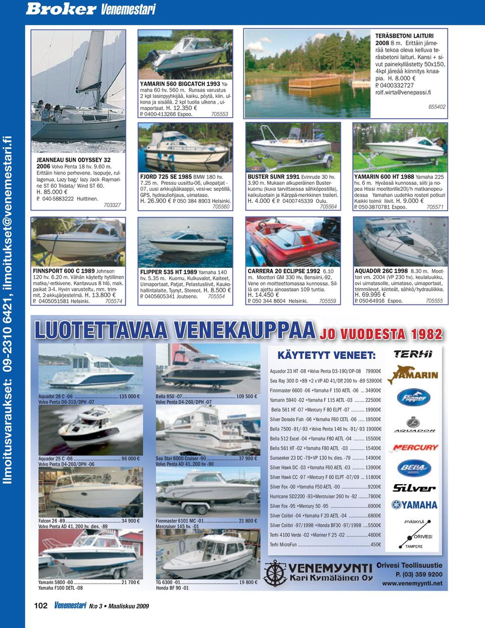 0400332727 rolf.wirta@venepassi.fi 655402 JEANNEAU SUN ODYSSEY 32 2006 Volvo Penta 18 hv. 9.60 m. Erittäin hieno perhevene.