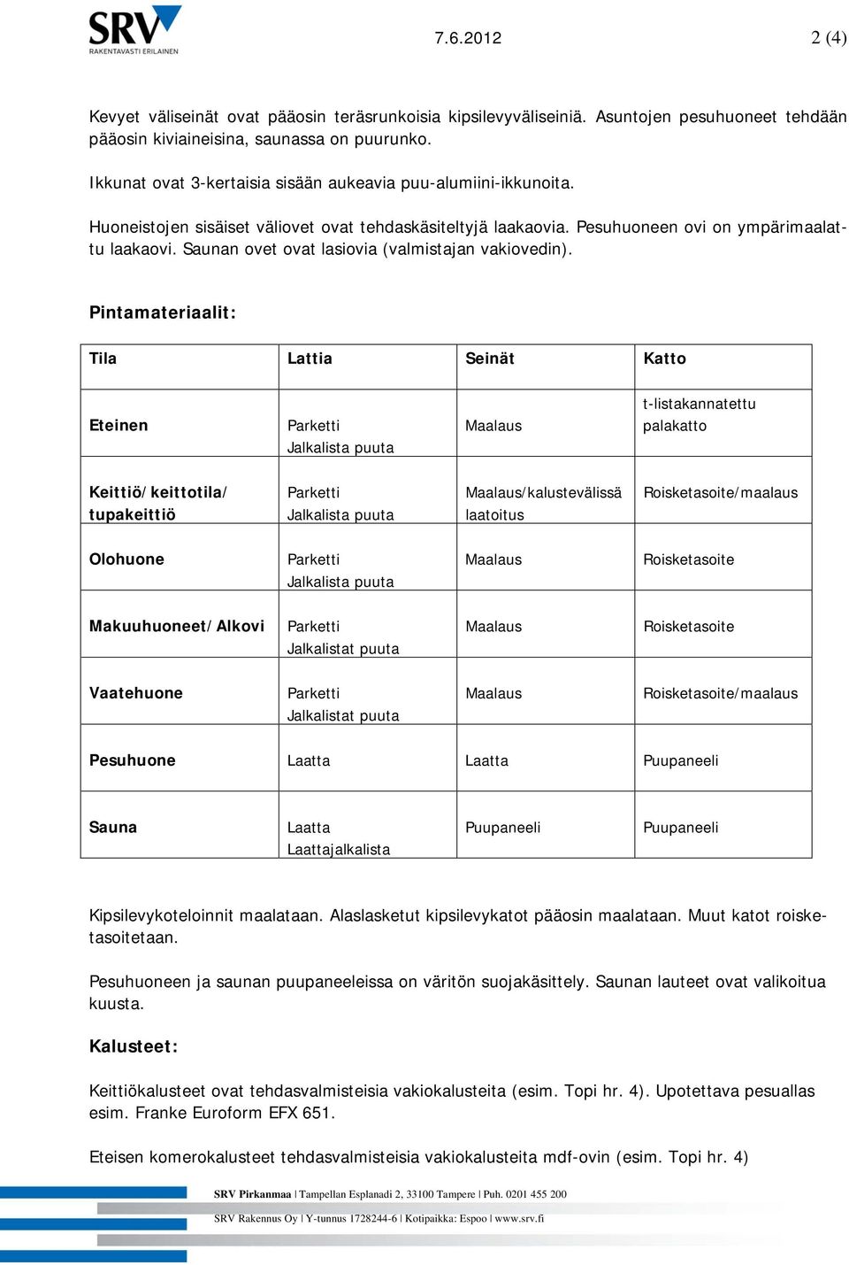 Saunan ovet ovat lasiovia (valmistajan vakiovedin).
