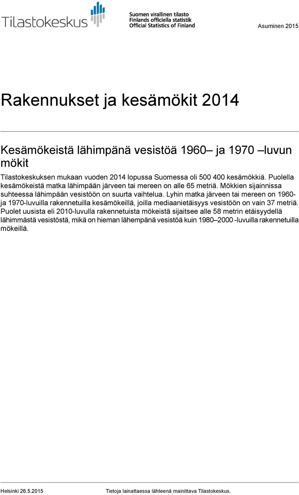 Lyhin matka järveen tai mereen on 1960- ja 1970-luvuilla rakennetuilla kesämökeillä, joilla mediaanietäisyys vesistöön on vain 37 metriä.