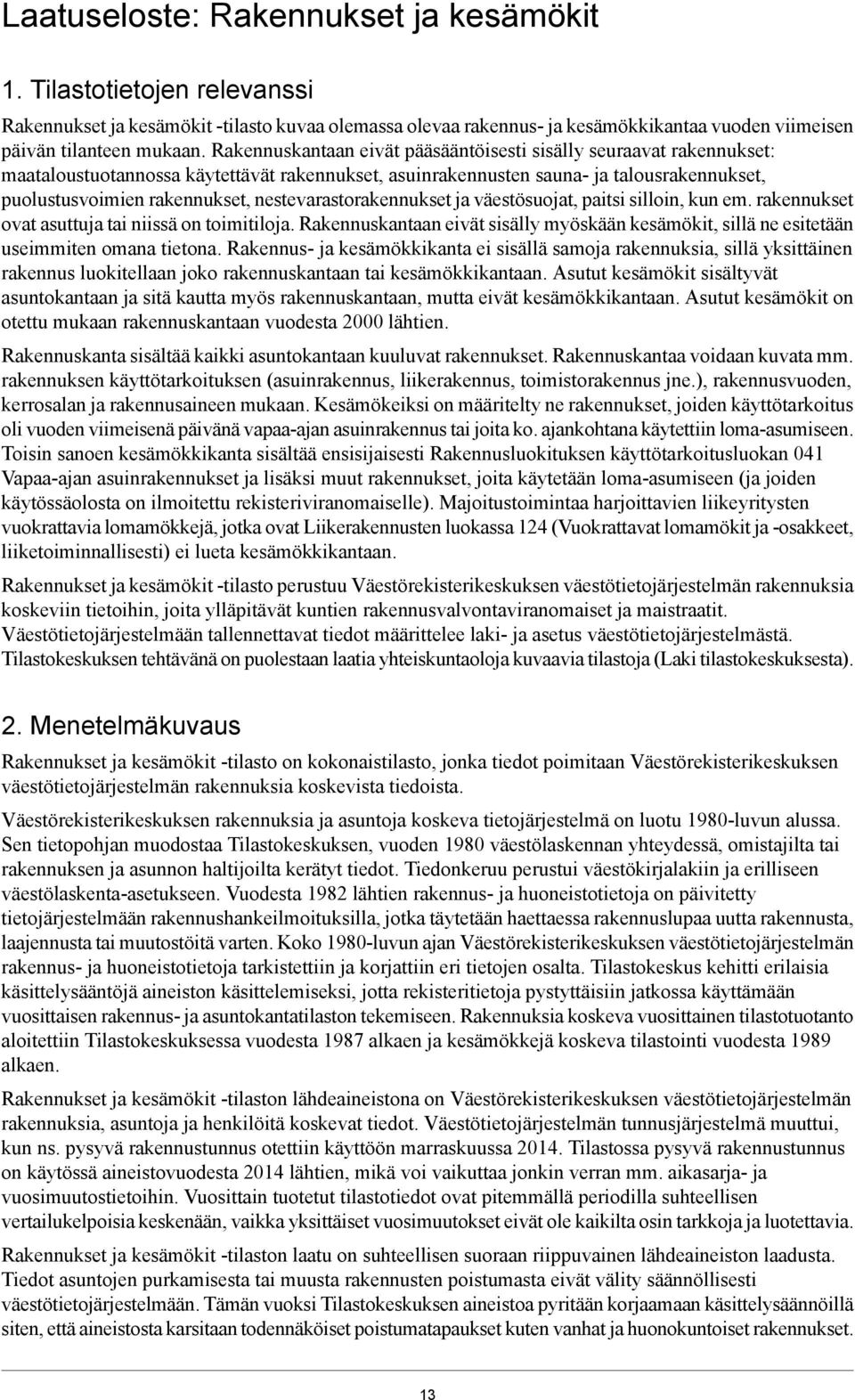 nestevarastorakennukset ja väestösuojat, paitsi silloin, kun em. rakennukset ovat asuttuja tai niissä on toimitiloja.
