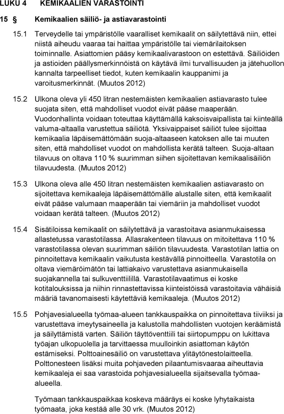 Asiattomien pääsy kemikaalivarastoon on estettävä.