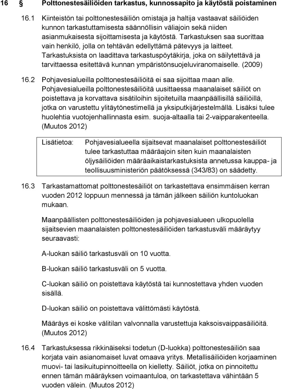 Tarkastuksen saa suorittaa vain henkilö, jolla on tehtävän edellyttämä pätevyys ja laitteet.