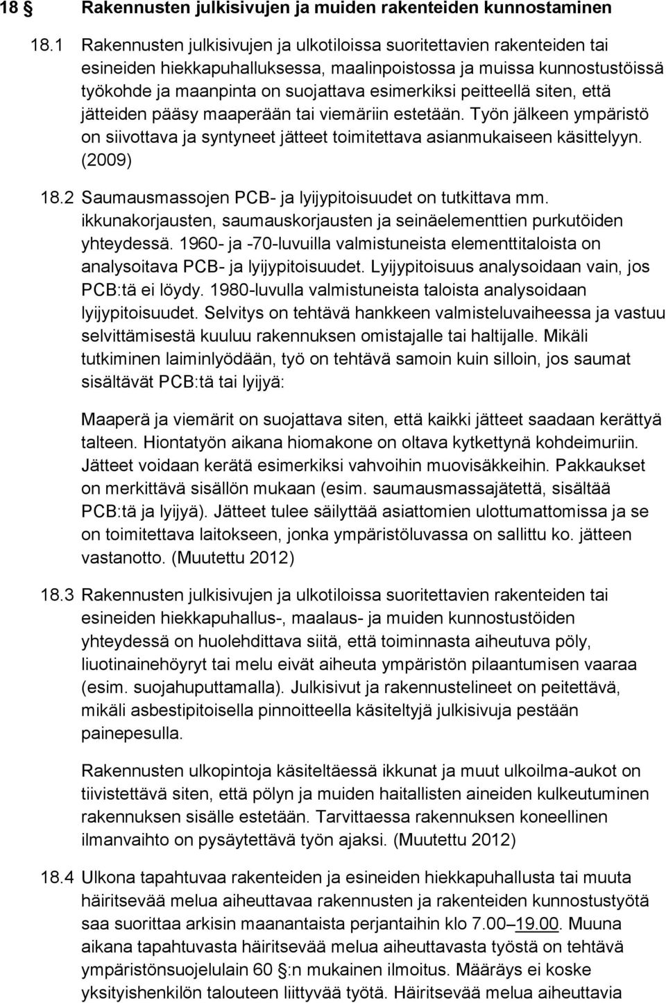 peitteellä siten, että jätteiden pääsy maaperään tai viemäriin estetään. Työn jälkeen ympäristö on siivottava ja syntyneet jätteet toimitettava asianmukaiseen käsittelyyn. (2009) 18.