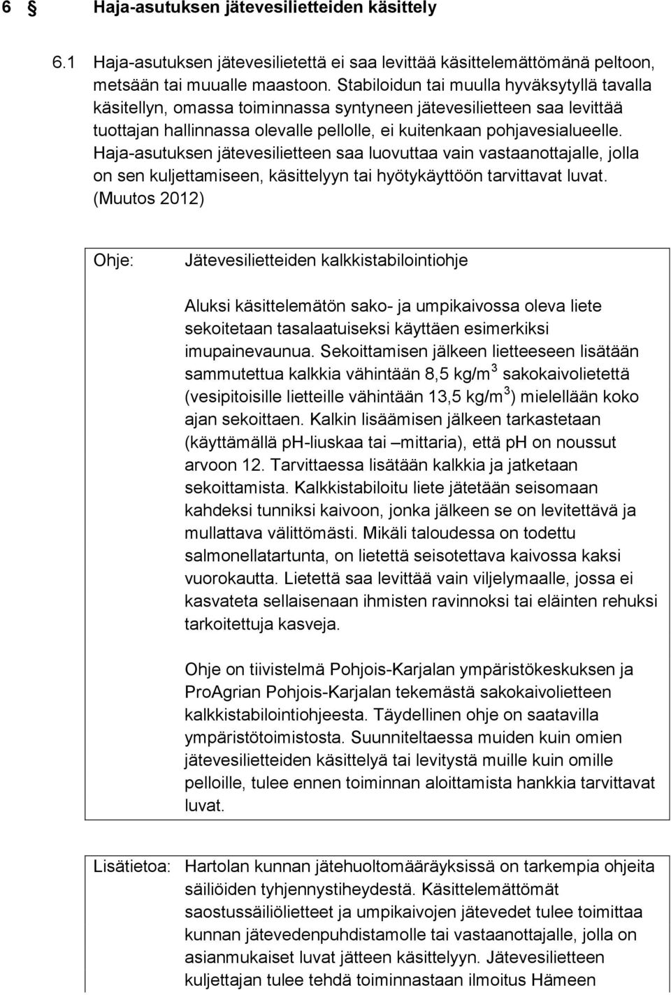 Haja-asutuksen jätevesilietteen saa luovuttaa vain vastaanottajalle, jolla on sen kuljettamiseen, käsittelyyn tai hyötykäyttöön tarvittavat luvat.