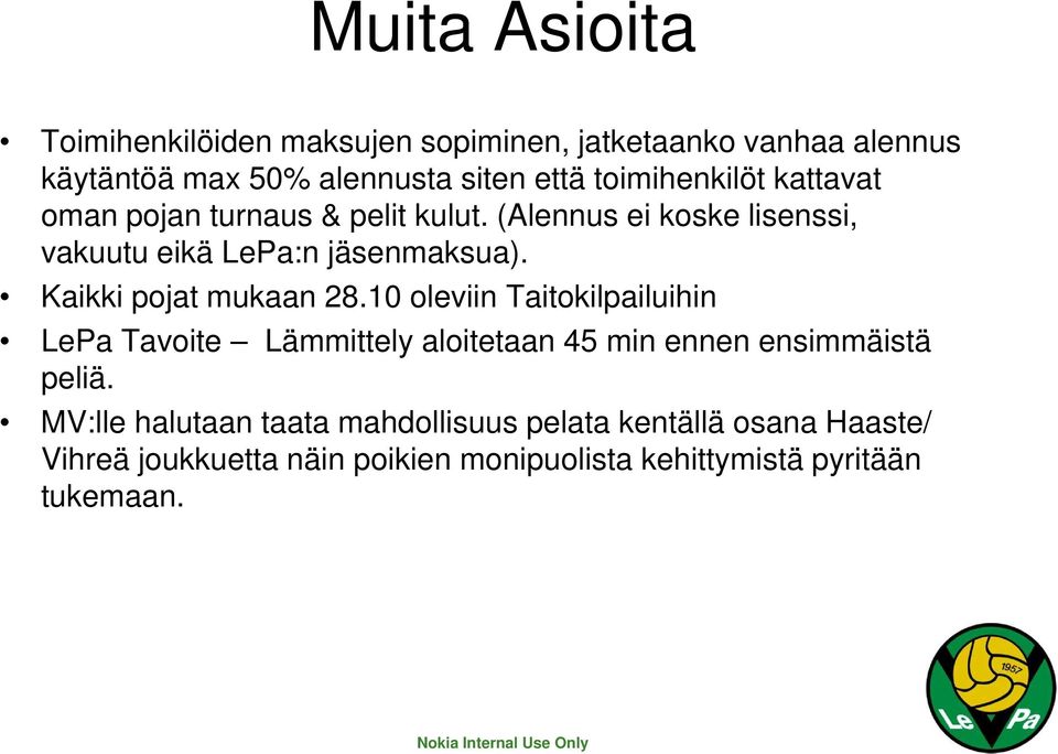 Kaikki pojat mukaan 28.10 oleviin Taitokilpailuihin LePa Tavoite Lämmittely aloitetaan 45 min ennen ensimmäistä peliä.