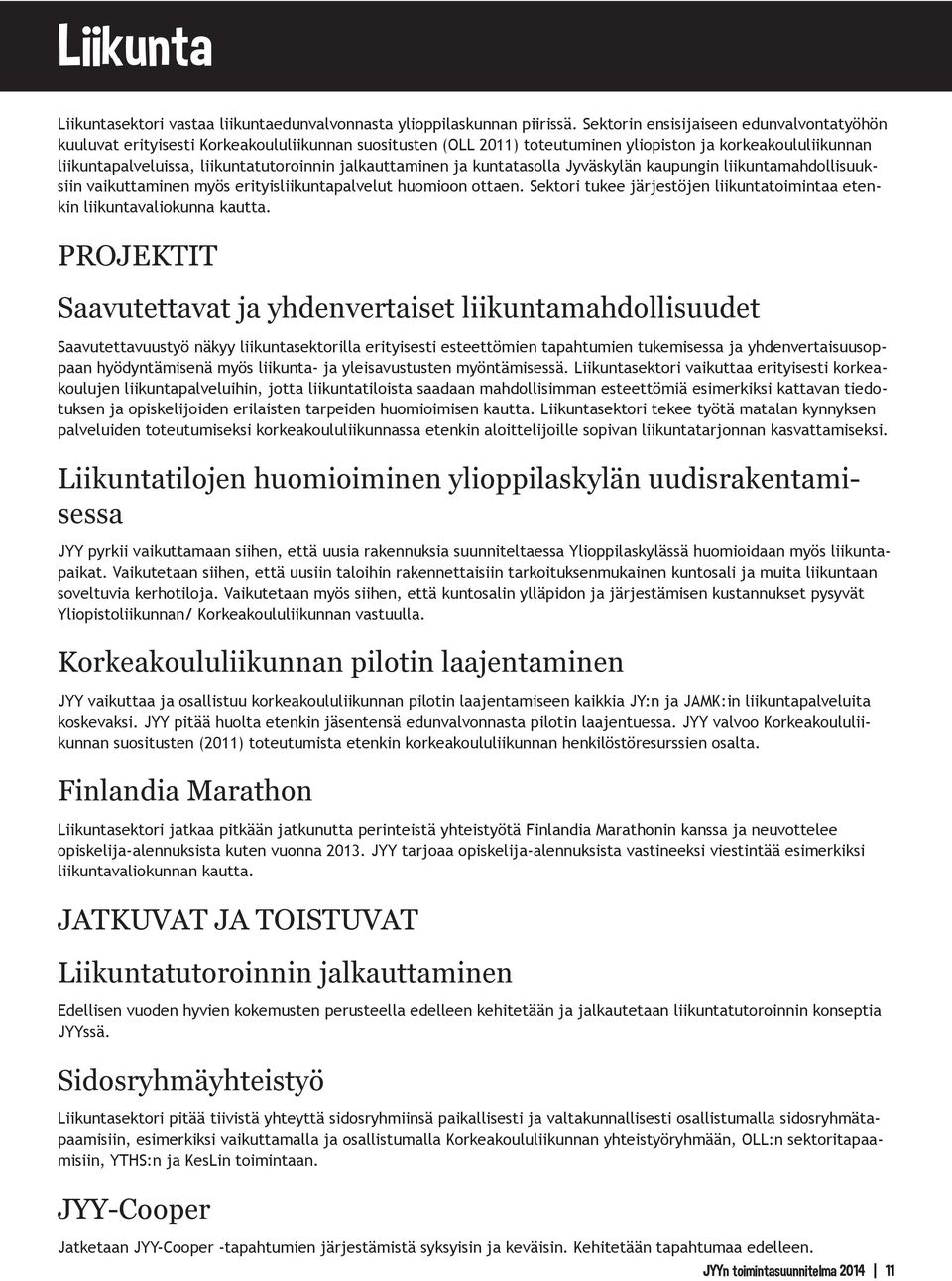 jalkauttaminen ja kuntatasolla Jyväskylän kaupungin liikuntamahdollisuuksiin vaikuttaminen myös erityisliikuntapalvelut huomioon ottaen.